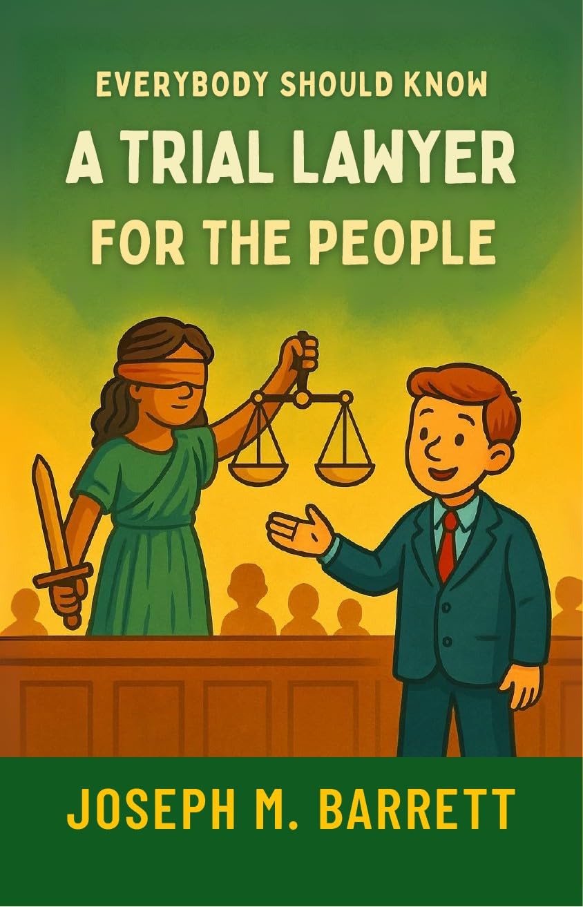 Everybody Should Know a Trial Lawyer for the People — Children’s Edition, by Joseph M. Barrett